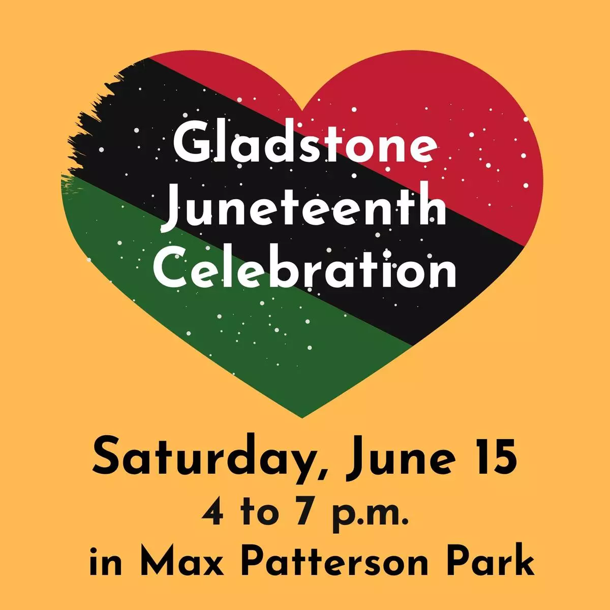 red black and green colored heart on yellow background with words that say Gladstone Juneteenth Celebration Saturday June 15 4 to 7 pm in Max Patterson Park
